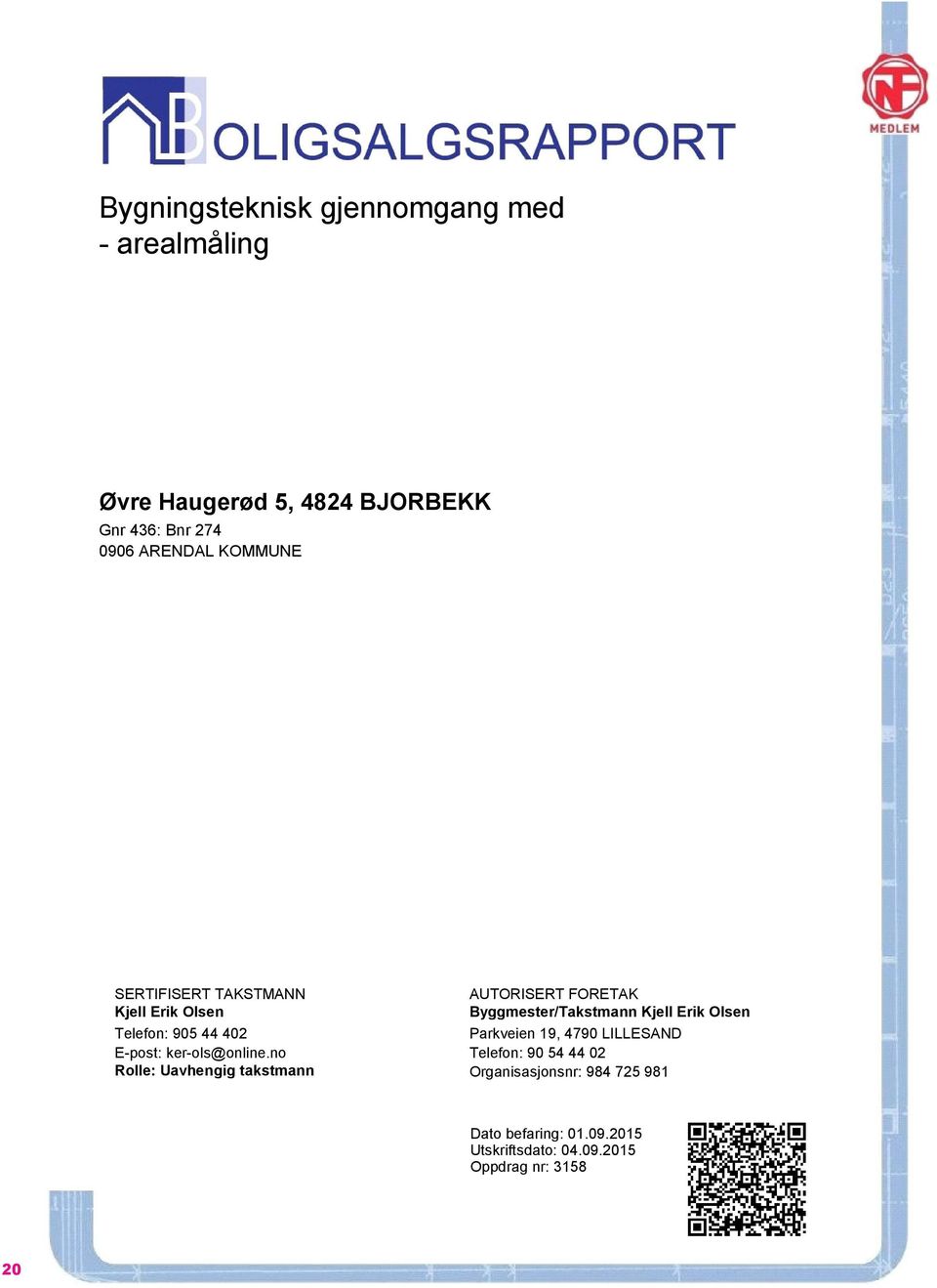 no Rolle: Uavhengig takstmann AUTORISERT FORETAK Byggmester/Takstmann Kjell Erik Olsen Parkveien 19, 4790