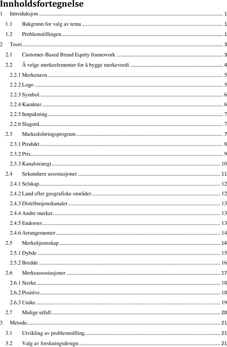 .. 10 2.4 Sekundære assosiasjoner... 11 2.4.1 Selskap... 12 2.4.2 Land eller geografiske områder... 12 2.4.3 Distribusjonskanaler... 13 2.4.4 Andre merker... 13 2.4.5 Endorser... 13 2.4.6 Arrangementer.