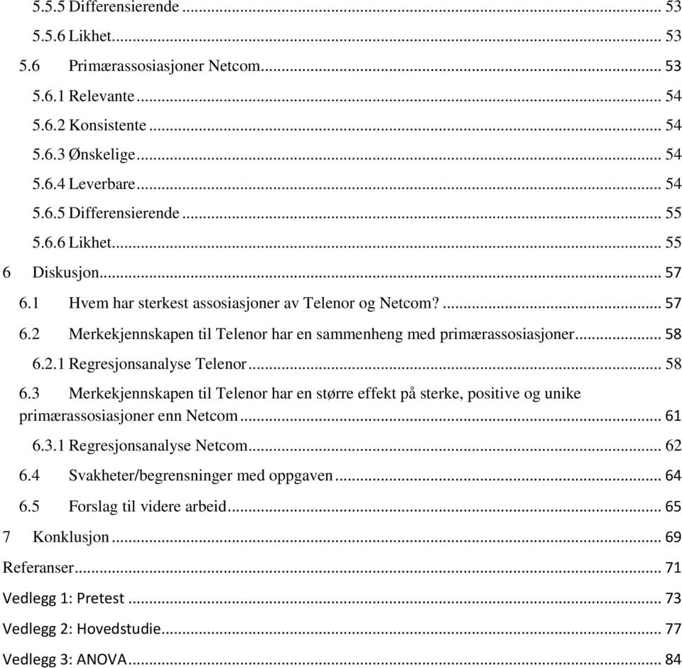 .. 58 6.3 Merkekjennskapen til Telenor har en større effekt på sterke, positive og unike primærassosiasjoner enn Netcom... 61 6.3.1 Regresjonsanalyse Netcom... 62 6.