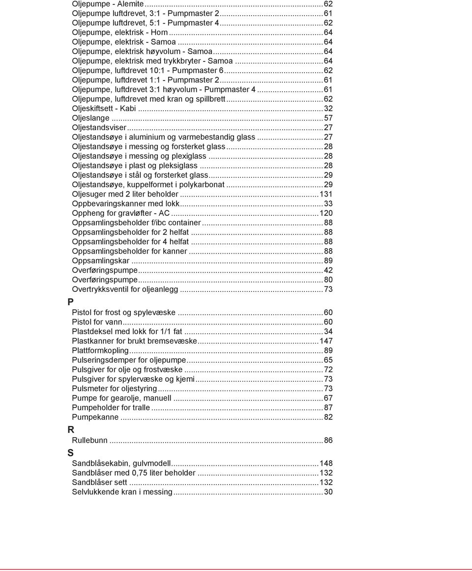 ..61 Oljepumpe, luftdrevet 3:1 høyvolum - Pumpmaster 4...61 Oljepumpe, luftdrevet med kran og spillbrett...62 Oljeskiftsett - Kabi...32 Oljeslange...57 Oljestandsviser.