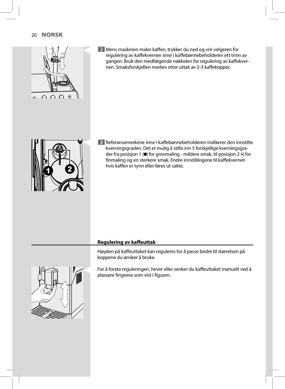 1 2 3 Referansemerkene inne i kaffebønnebeholderen indikerer den innstilte kverningsgraden.