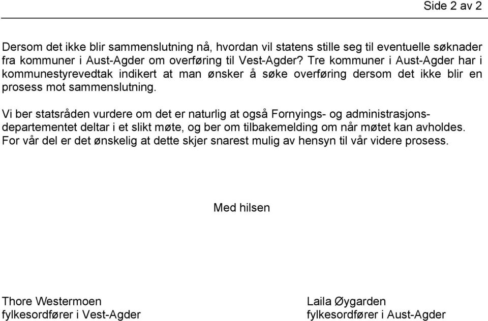 Vi ber statsråden vurdere om det er naturlig at også Fornyings- og administrasjonsdepartementet deltar i et slikt møte, og ber om tilbakemelding om når møtet kan