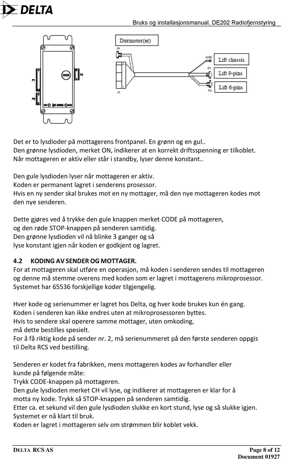 Hvis en ny sender skal brukes mot en ny mottager, må den nye mottageren kodes mot den nye senderen.