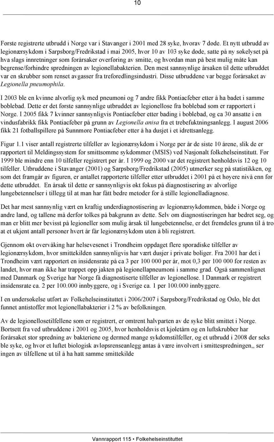 best mulig måte kan begrense/forhindre spredningen av legionellabakterien. Den mest sannsynlige årsaken til dette utbruddet var en skrubber som renset avgasser fra treforedlingsindustri.