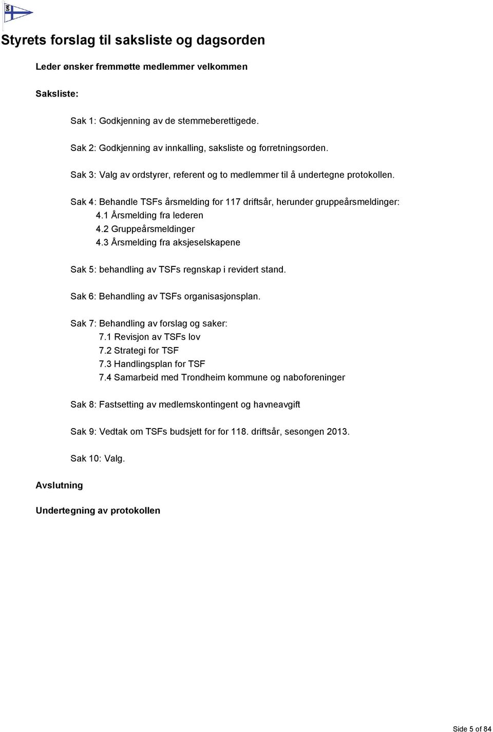 Sak 4: Behandle TSFs årsmelding for 117 driftsår, herunder gruppeårsmeldinger: 4.1 Årsmelding fra lederen 4.2 Gruppeårsmeldinger 4.