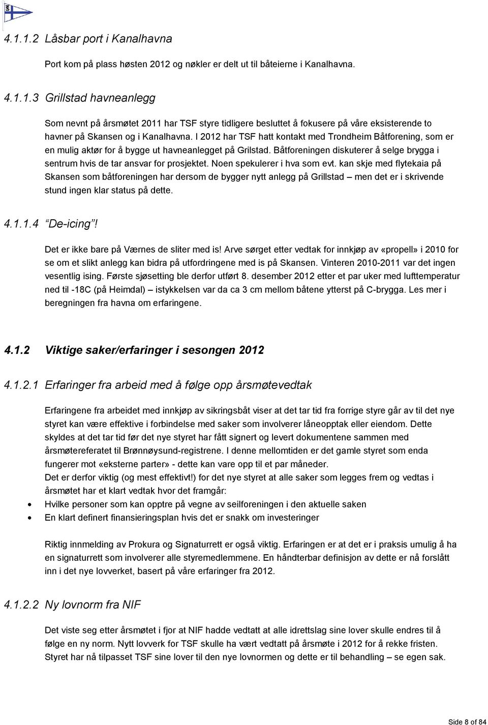 Båtforeningen diskuterer å selge brygga i sentrum hvis de tar ansvar for prosjektet. Noen spekulerer i hva som evt.