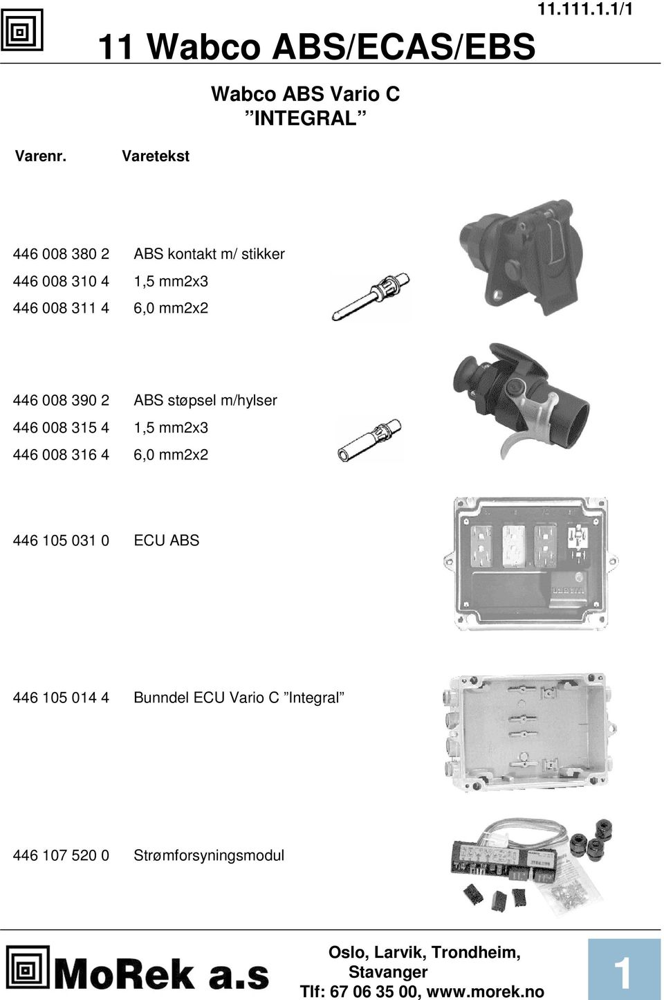 ABS støpsel m/hylser 446 008 35 4,5 mm23 446 008 36 4 6,0 mm22 446 05 03 0