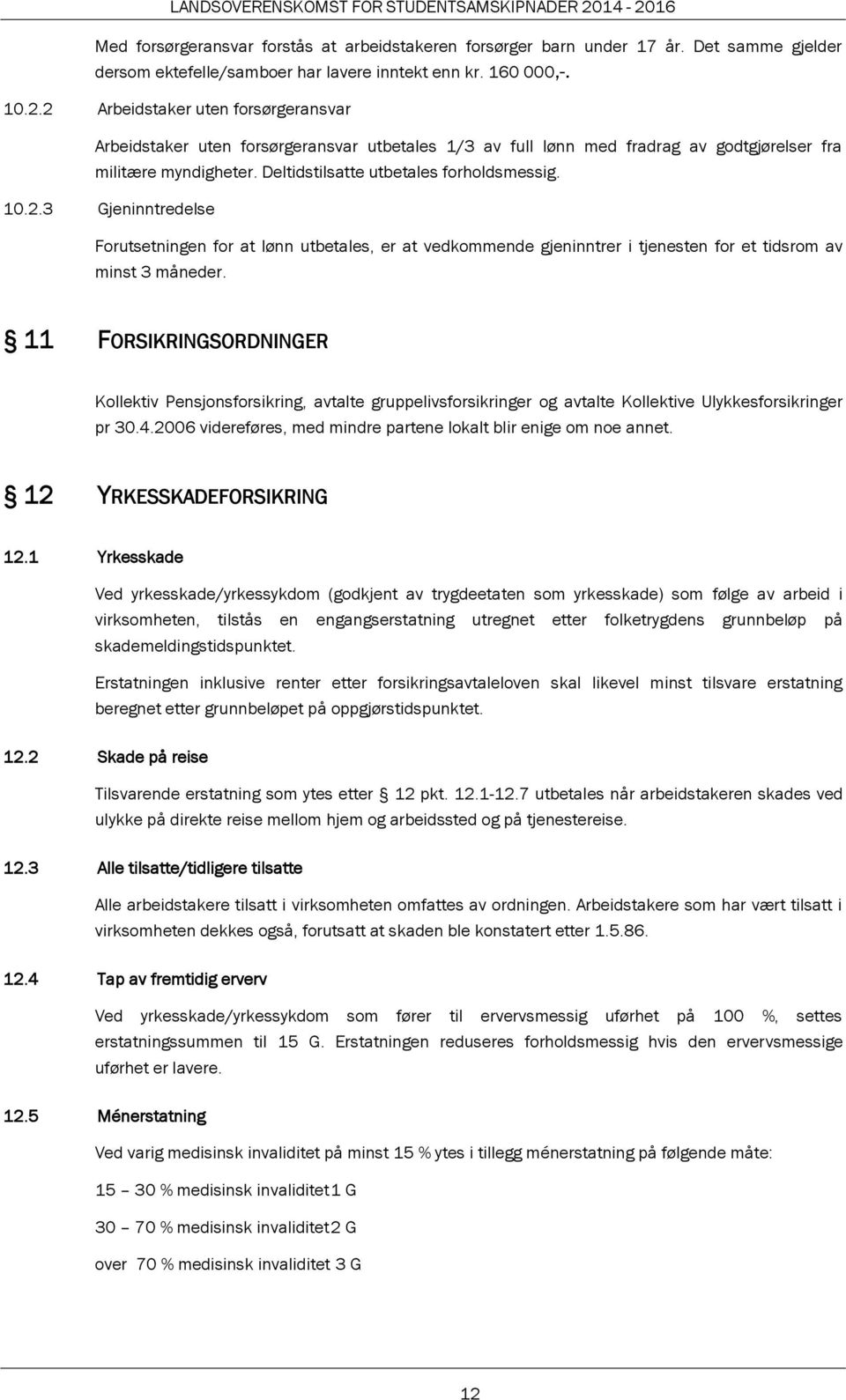 11 FORSIKRINGSORDNINGER Kollektiv Pensjonsforsikring, avtalte gruppelivsforsikringer og avtalte Kollektive Ulykkesforsikringer pr 30.4.