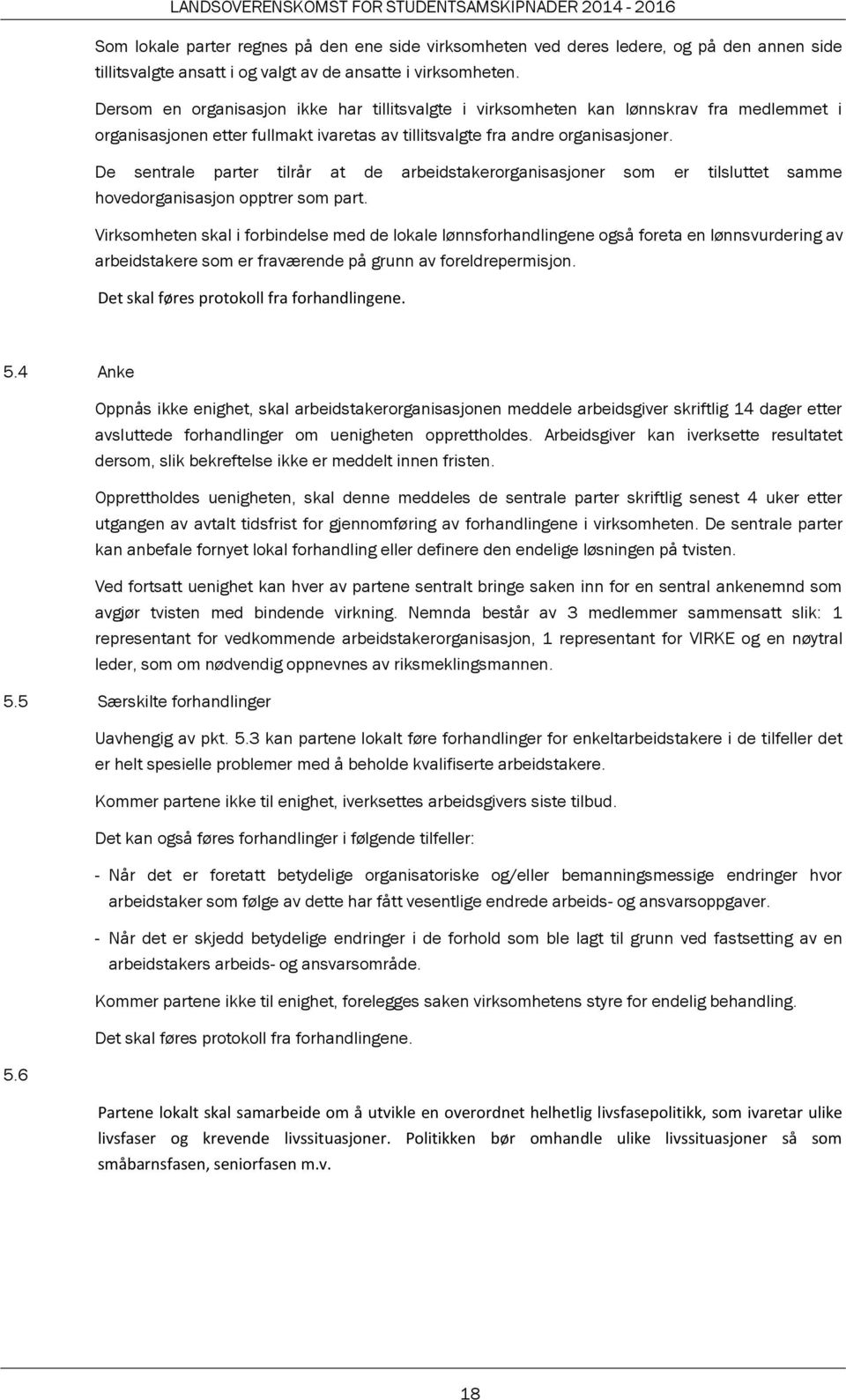 De sentrale parter tilrår at de arbeidstakerorganisasjoner som er tilsluttet samme hovedorganisasjon opptrer som part.