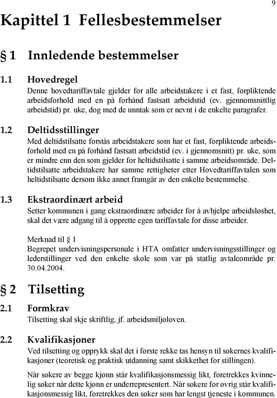 uke, dog med de unntak som er nevnt i de enkelte paragrafer. 1.