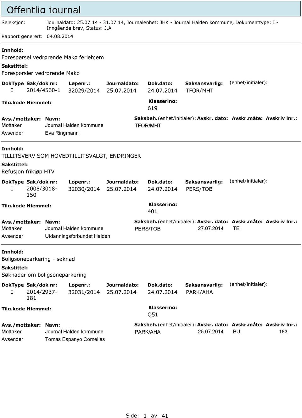 2014 OR/MHT 619 OR/MHT Avsender Eva Ringmann nnhold: TLLTSVERV SOM HOVEDTLLTSVALGT, ENDRNGER Refusjon frikjøp HTV Sak/dok nr: 2008/3018-150 Løpenr.: 32030/2014 24.07.