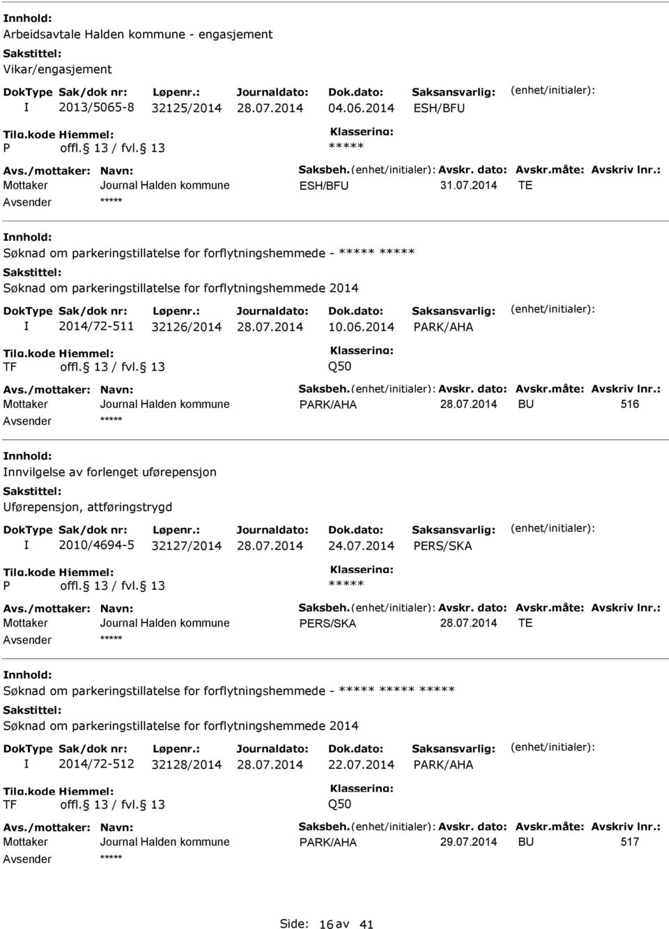 32126/2014 10.06.2014 Q50 BU 516 nnhold: nnvilgelse av forlenget uførepensjon Uførepensjon, attføringstrygd 2010/4694-5 32127/2014 24.07.