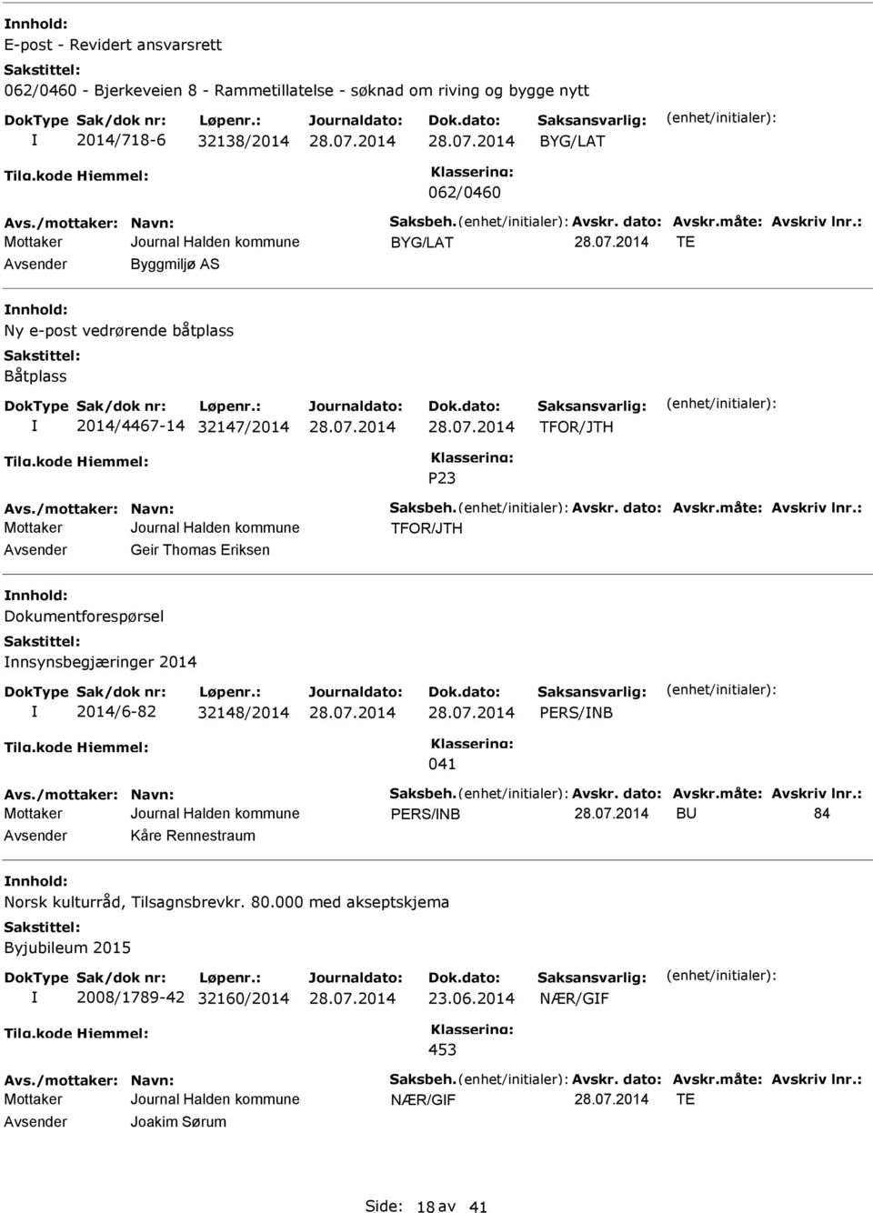 Thomas Eriksen nnhold: Dokumentforespørsel nnsynsbegjæringer 2014 2014/6-82 32148/2014 ERS/NB 041 ERS/NB BU 84 Avsender Kåre Rennestraum nnhold: