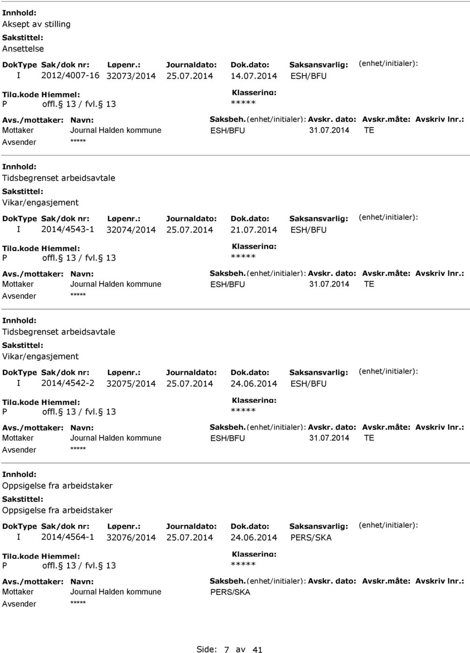 07.2014 ESH/BFU ESH/BFU 31.07.2014 TE nnhold: Tidsbegrenset arbeidsavtale Vikar/engasjement 2014/4542-2 32075/2014 24.