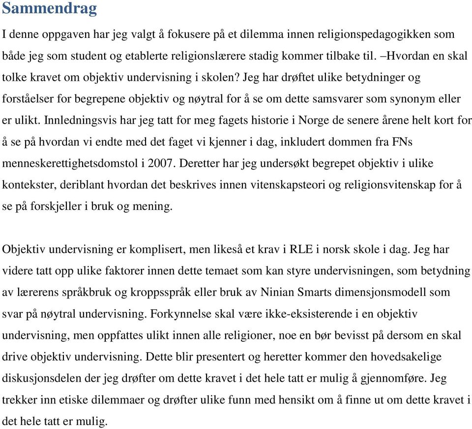 Jeg har drøftet ulike betydninger og forståelser for begrepene objektiv og nøytral for å se om dette samsvarer som synonym eller er ulikt.