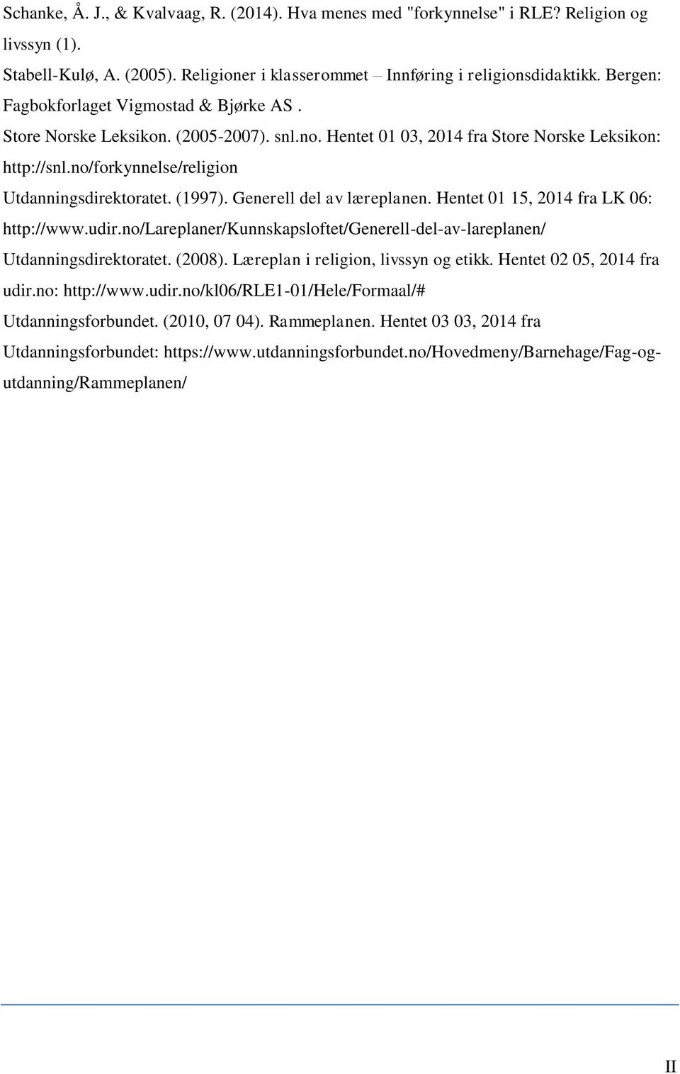 (1997). Generell del av læreplanen. Hentet 01 15, 2014 fra LK 06: http://www.udir.no/lareplaner/kunnskapsloftet/generell-del-av-lareplanen/ Utdanningsdirektoratet. (2008).