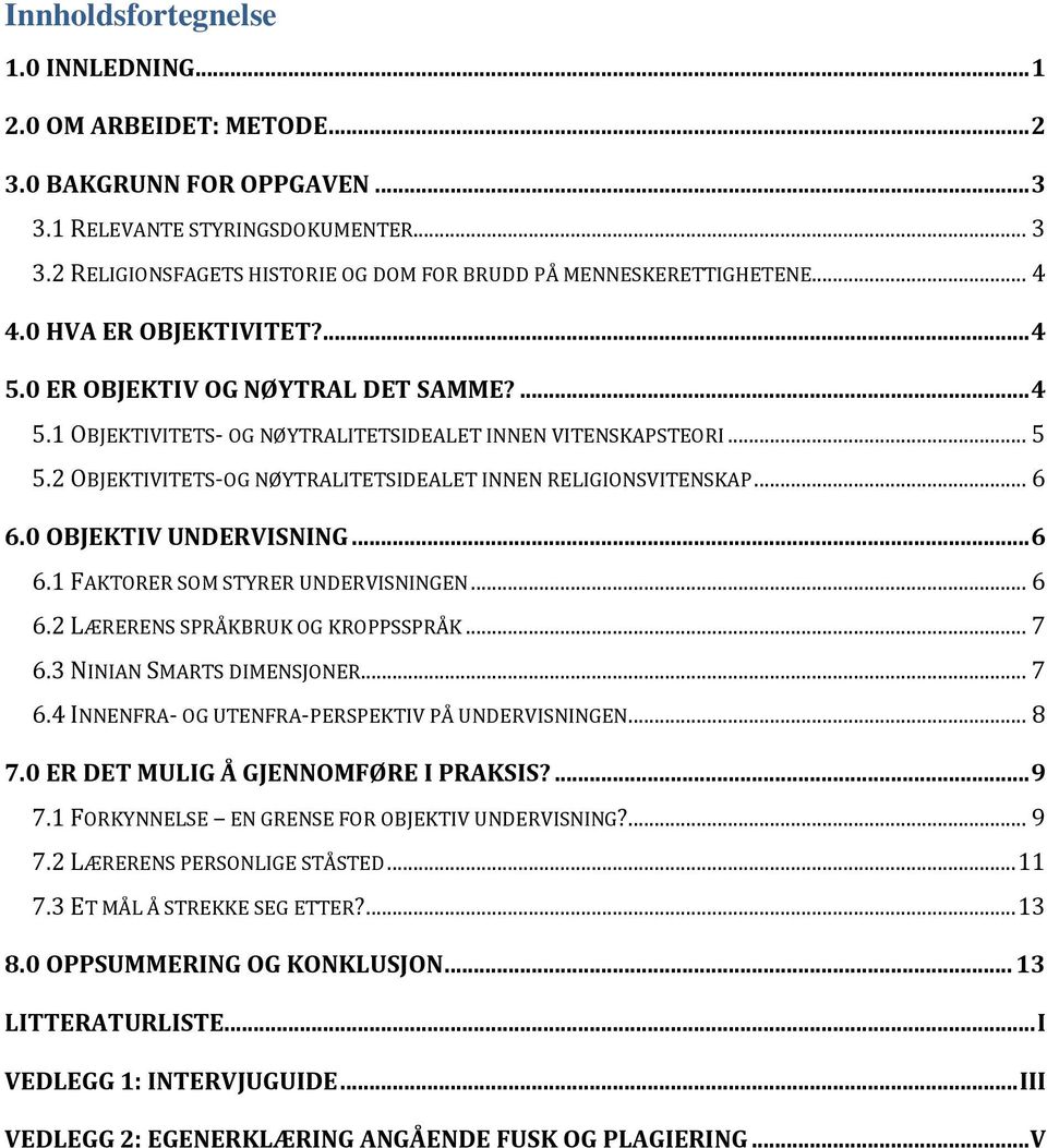 2 OBJEKTIVITETS-OG NØYTRALITETSIDEALET INNEN RELIGIONSVITENSKAP... 6 6.0 OBJEKTIV UNDERVISNING... 6 6.1 FAKTORER SOM STYRER UNDERVISNINGEN... 6 6.2 LÆRERENS SPRÅKBRUK OG KROPPSSPRÅK... 7 6.