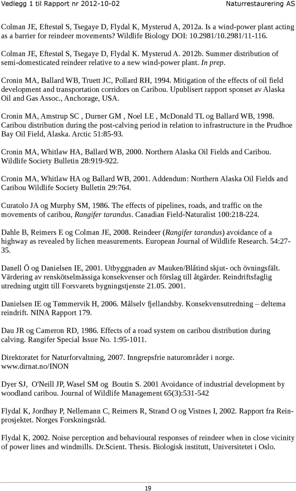 Cronin MA, Ballard WB, Truett JC, Pollard RH, 1994. Mitigation of the effects of oil field development and transportation corridors on Caribou. Upublisert rapport sponset av Alaska Oil and Gas Assoc.