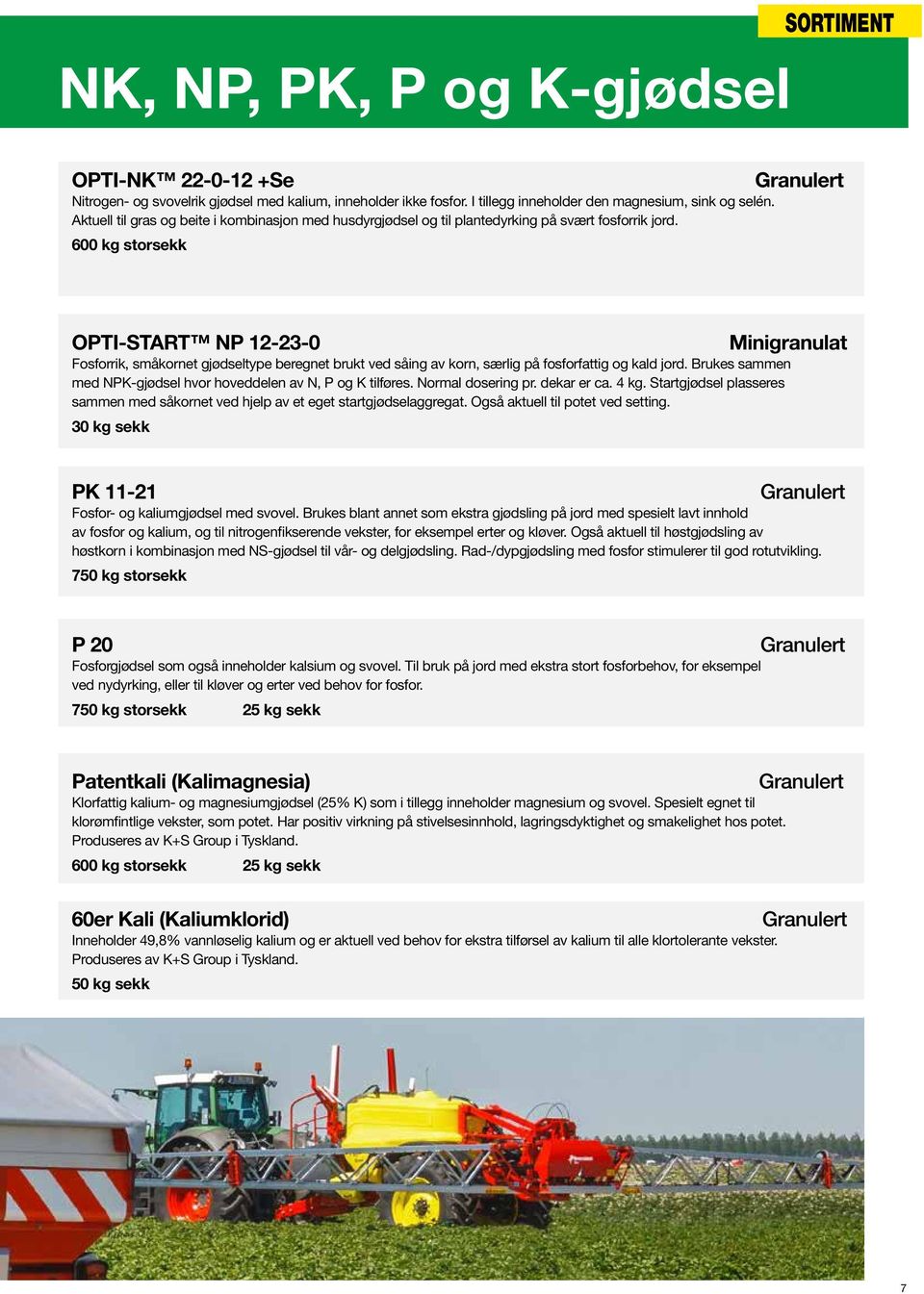 OPTI-START NP 12-23-0 Minigranulat Fosforrik, småkornet gjødseltype beregnet brukt ved såing av korn, særlig på fosforfattig og kald jord.