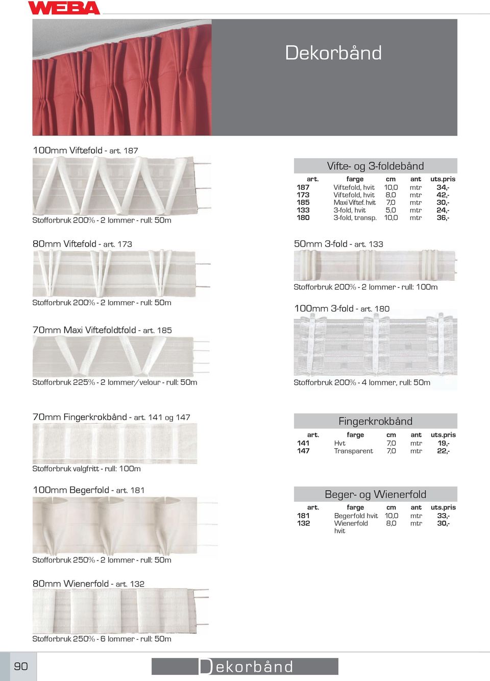 33 Stofforbruk 200% - 2 lommer - rull: 00m Stofforbruk 200% - 2 lommer - rull: 50m 00mm 3-fold - art. 80 70mm Maxi Viftefoldtfold - art.