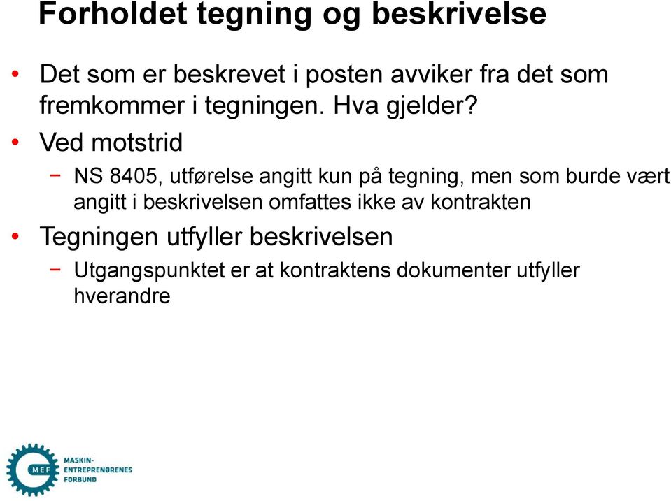 Ved motstrid NS 8405, utførelse angitt kun på tegning, men som burde vært angitt i