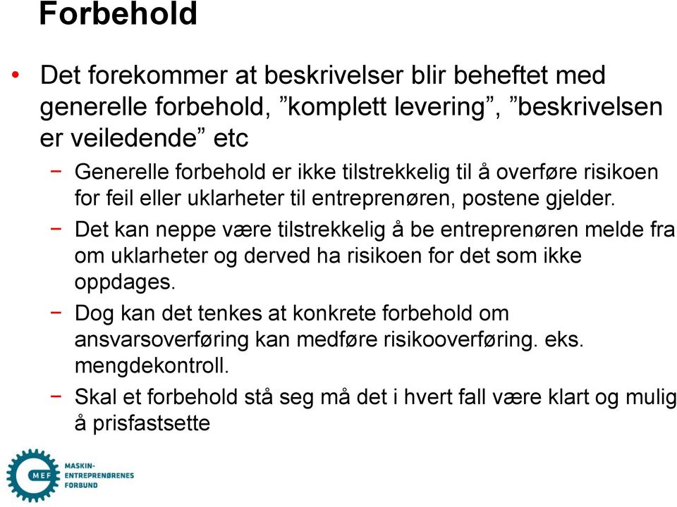 Det kan neppe være tilstrekkelig å be entreprenøren melde fra om uklarheter og derved ha risikoen for det som ikke oppdages.