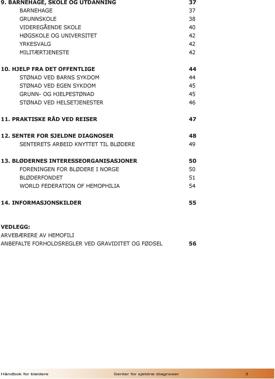 PRAKTISKE RÅD VED REISER 47 12. SENTER FOR SJELDNE DIAGNOSER 48 SENTERETS ARBEID KNYTTET TIL BLØDERE 49 13.