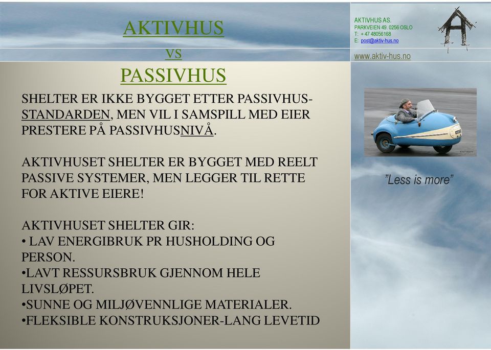 AKTIVHUSET SHELTER ER BYGGET MED REELT PASSIVE SYSTEMER, MEN LEGGER TIL RETTE FOR AKTIVE EIERE!