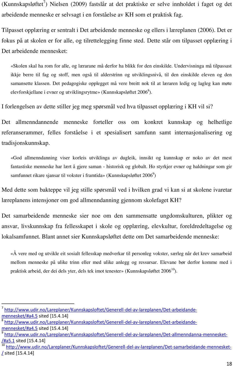 Dette står om tilpasset opplæring i Det arbeidende mennesket: «Skolen skal ha rom for alle, og lærarane må derfor ha blikk for den einskilde.