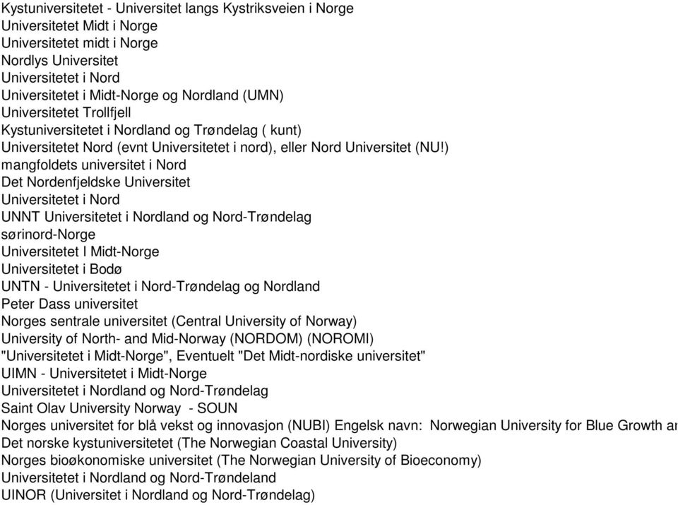 ) mangfoldets universitet i Nord Det Nordenfjeldske Universitet UNNT land og Nord-Trøndelag sørinord-norge Universitetet I Midt-Norge Universitetet i Bodø UNTN - -Trøndelag og Nordland Peter Dass