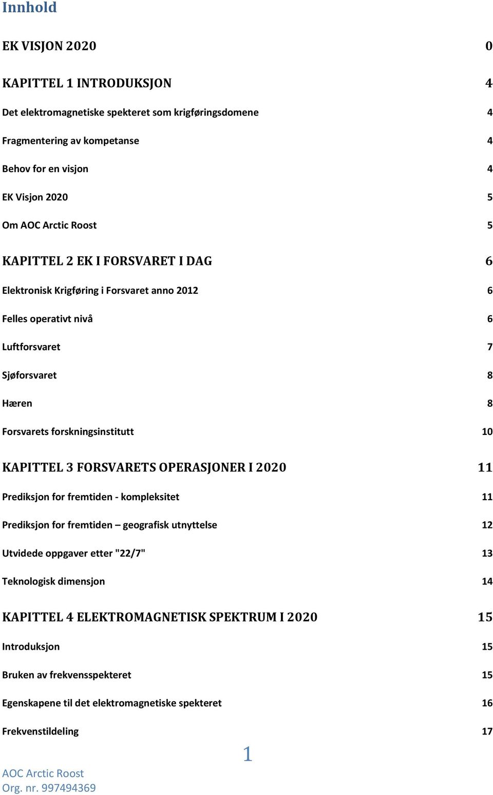 KAPITTEL 3 FORSVARETS OPERASJONER I 2020 11 Prediksjon for fremtiden - kompleksitet 11 Prediksjon for fremtiden geografisk utnyttelse 12 Utvidede oppgaver etter "22/7" 13