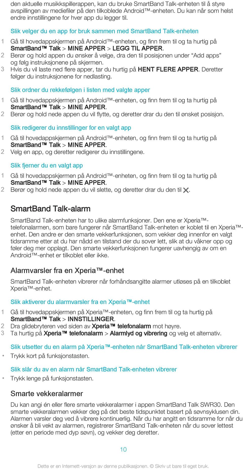 2 Berør og hold appen du ønsker å velge, dra den til posisjonen under Add apps og følg instruksjonene på skjermen. 3 Hvis du vil laste ned flere apper, tar du hurtig på HENT FLERE APPER.