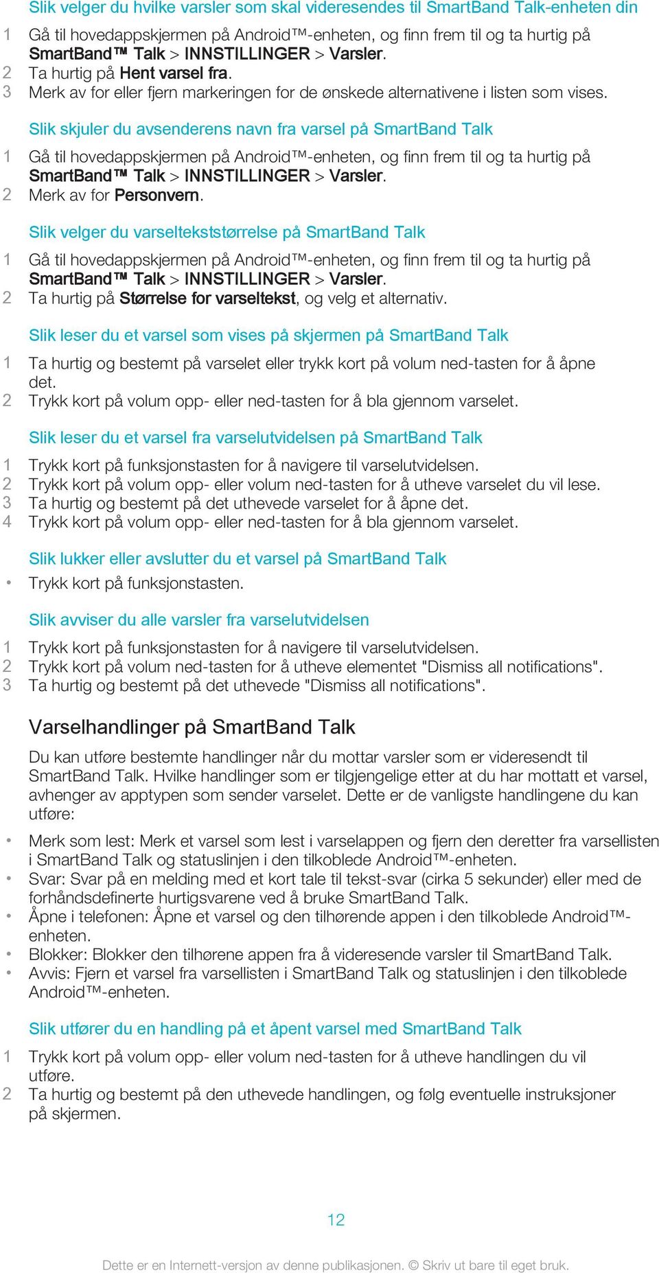 2 Merk av for Personvern. Slik velger du varseltekststørrelse på SmartBand Talk SmartBand Talk > INNSTILLINGER > Varsler. 2 Ta hurtig på Størrelse for varseltekst, og velg et alternativ.