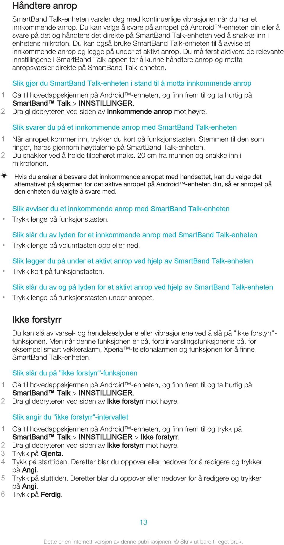 Du kan også bruke SmartBand Talk-enheten til å avvise et innkommende anrop og legge på under et aktivt anrop.