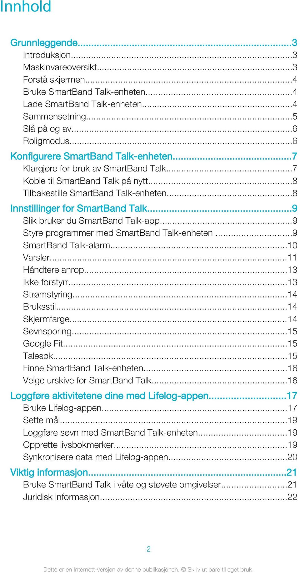 ..9 Slik bruker du SmartBand Talk-app...9 Styre programmer med SmartBand Talk-enheten...9 SmartBand Talk-alarm...10 Varsler...11 Håndtere anrop...13 Ikke forstyrr...13 Strømstyring...14 Bruksstil.