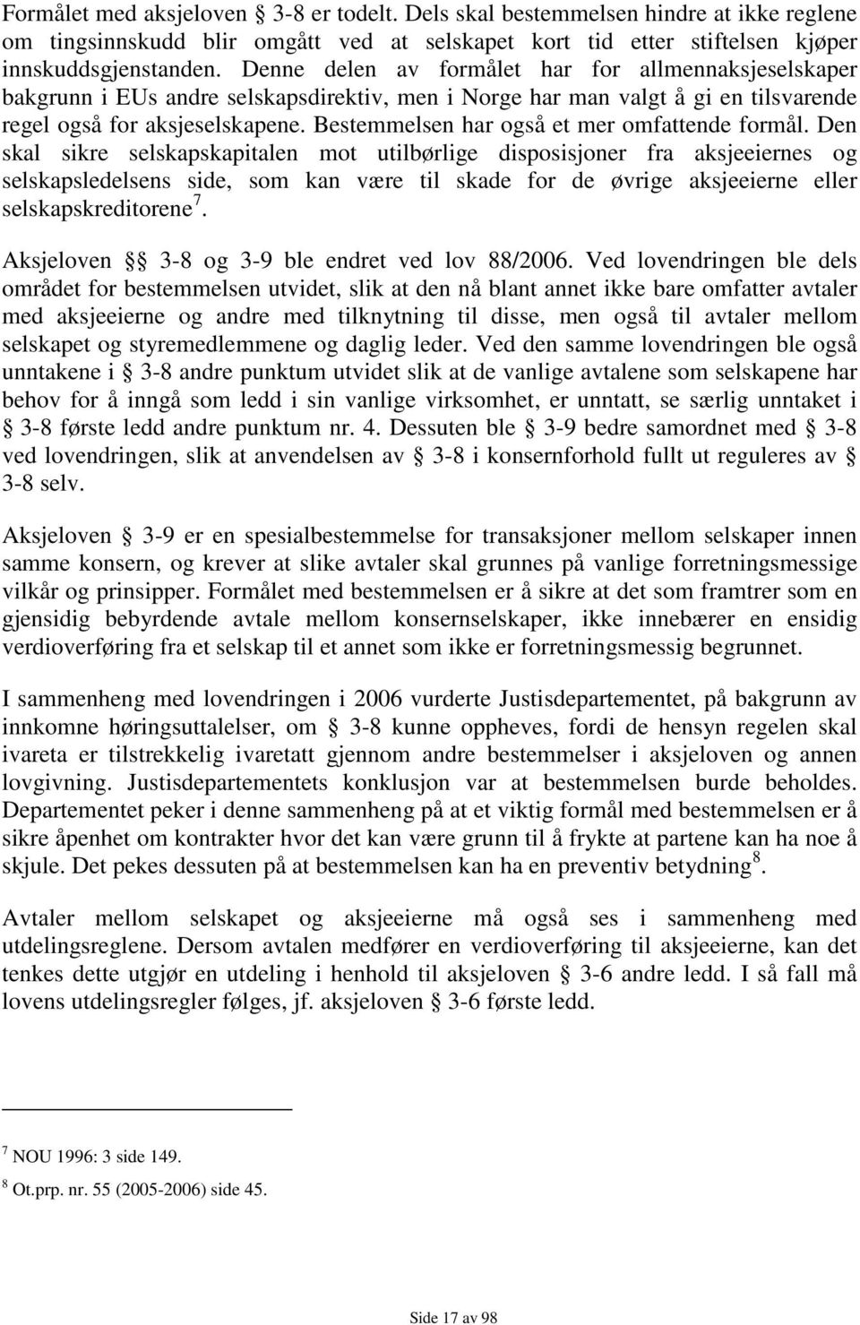 Bestemmelsen har også et mer omfattende formål.