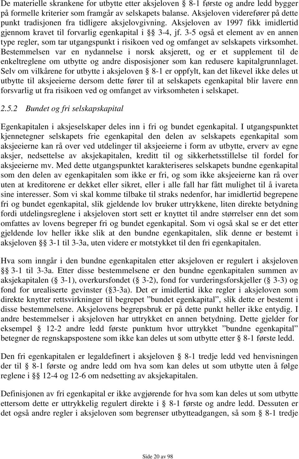 3-5 også et element av en annen type regler, som tar utgangspunkt i risikoen ved og omfanget av selskapets virksomhet.