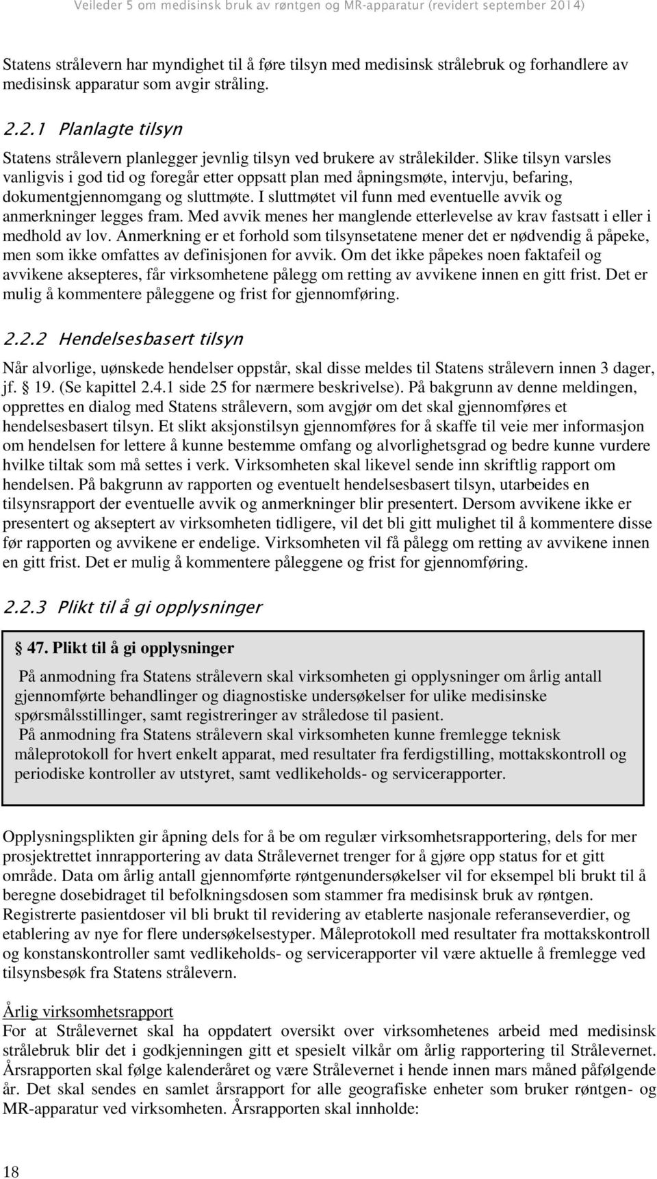 Slike tilsyn varsles vanligvis i god tid og foregår etter oppsatt plan med åpningsmøte, intervju, befaring, dokumentgjennomgang og sluttmøte.