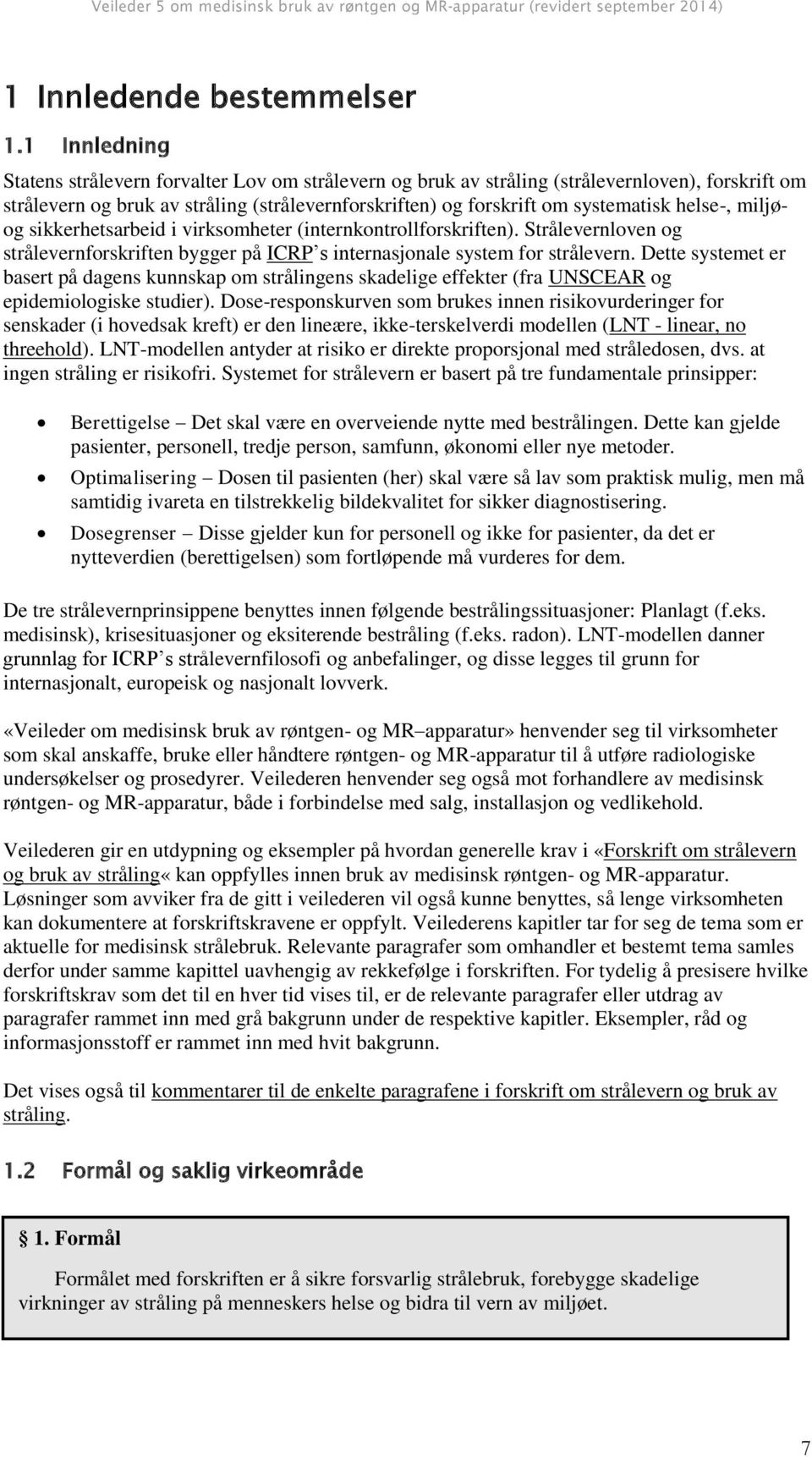 helse-, miljøog sikkerhetsarbeid i virksomheter (internkontrollforskriften). Strålevernloven og strålevernforskriften bygger på ICRP s internasjonale system for strålevern.