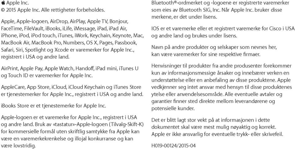 MacBook Pro, Numbers, OS X, Pages, Passbook, Safari, Siri, Spotlight og Xcode er varemerker for Apple Inc., registrert i USA og andre land.