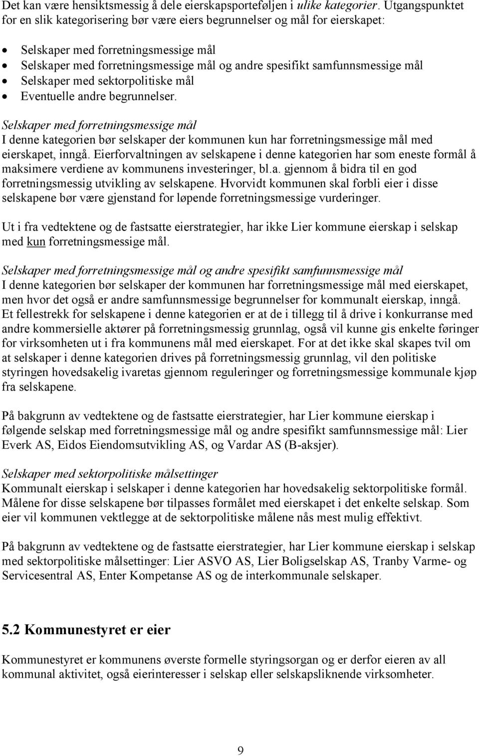 samfunnsmessige mål Selskaper med sektorpolitiske mål Eventuelle andre begrunnelser.