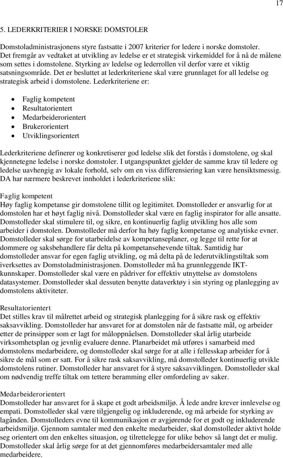 Det er besluttet at lederkriteriene skal være grunnlaget for all ledelse og strategisk arbeid i domstolene.