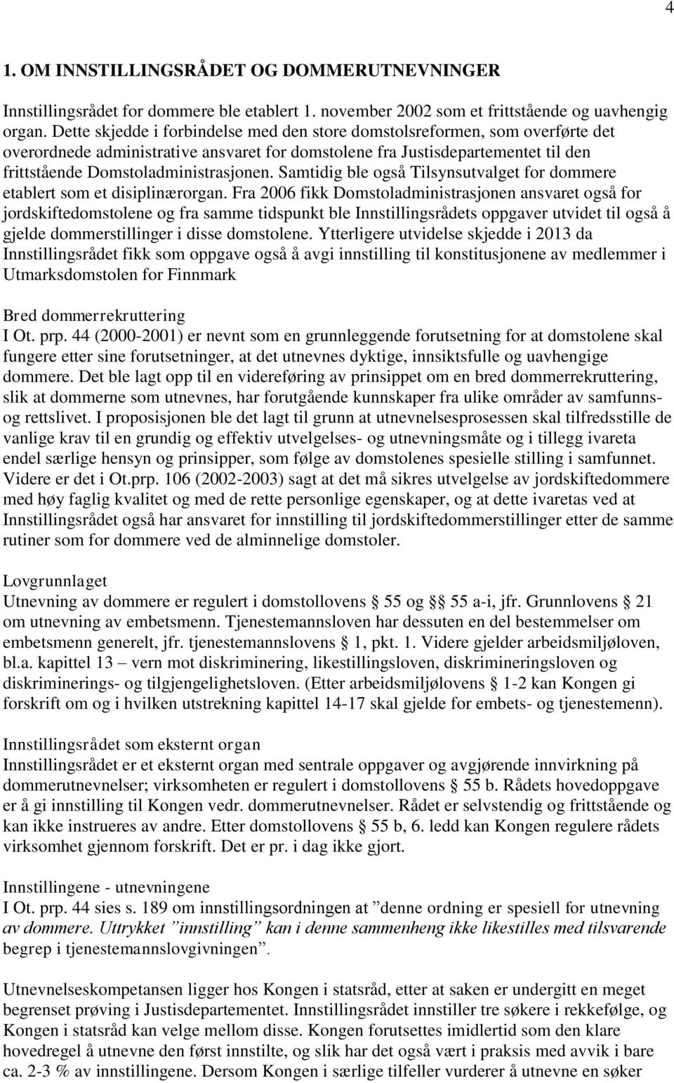 Samtidig ble også Tilsynsutvalget for dommere etablert som et disiplinærorgan.