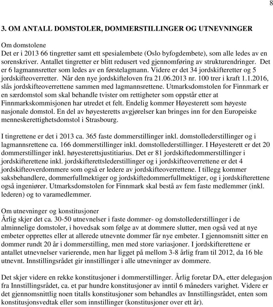 Når den nye jordskifteloven fra 21.06.2013 nr. 100 trer i kraft 1.1.2016, slås jordskifteoverrettene sammen med lagmannsrettene.