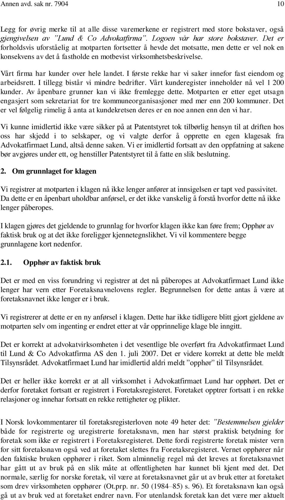 Vårt firma har kunder over hele landet. I første rekke har vi saker innefor fast eiendom og arbeidsrett. I tillegg bistår vi mindre bedrifter. Vårt kunderegister inneholder nå vel 1 200 kunder.