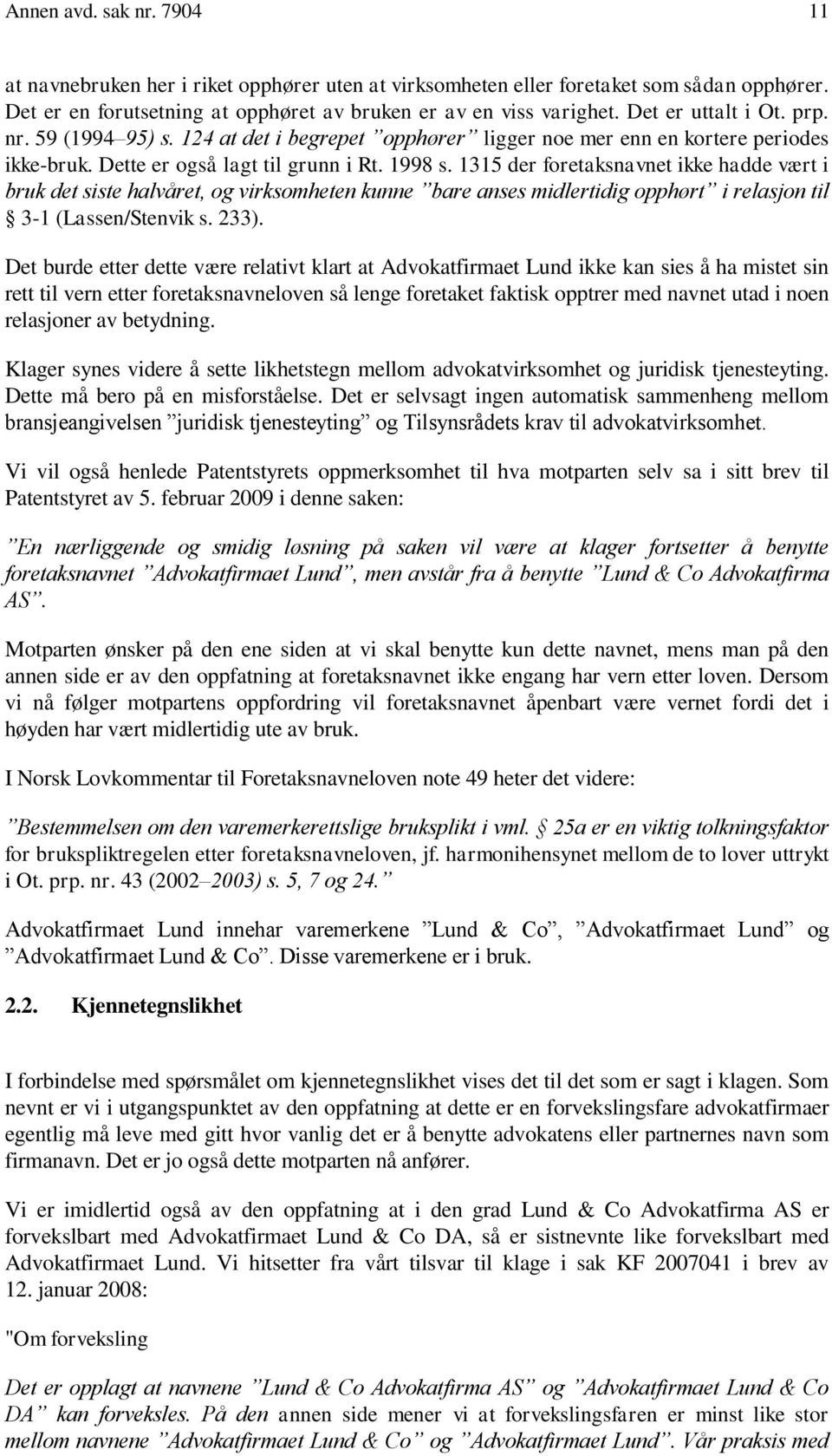 1315 der foretaksnavnet ikke hadde vært i bruk det siste halvåret, og virksomheten kunne bare anses midlertidig opphørt i relasjon til 3-1 (Lassen/Stenvik s. 233).