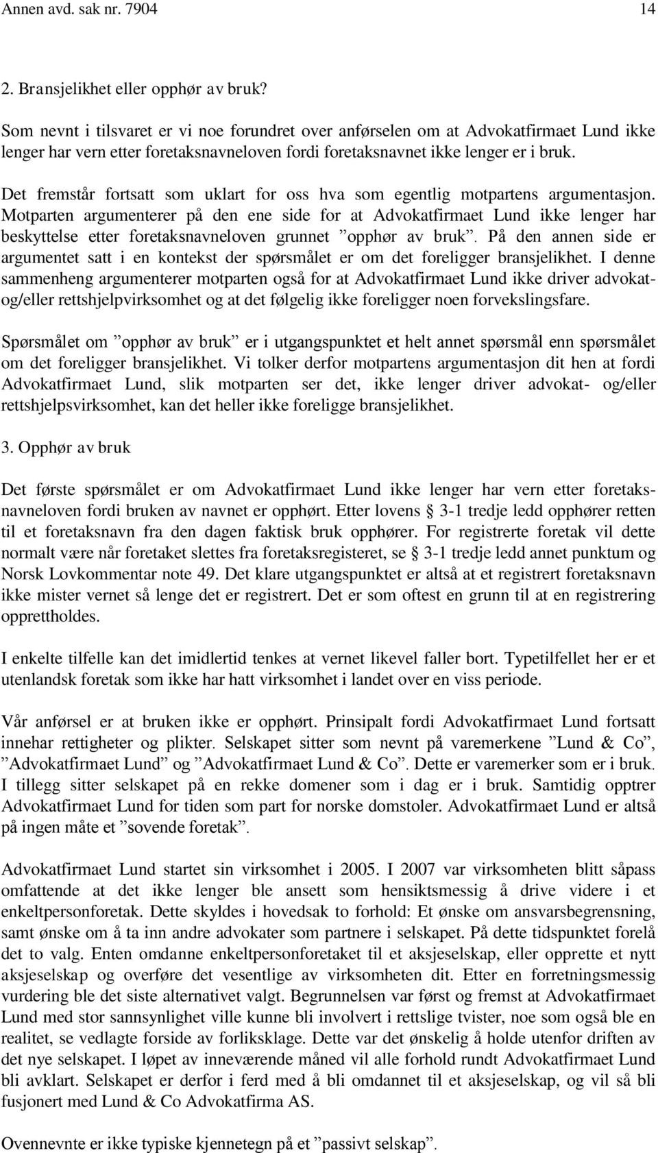 Det fremstår fortsatt som uklart for oss hva som egentlig motpartens argumentasjon.