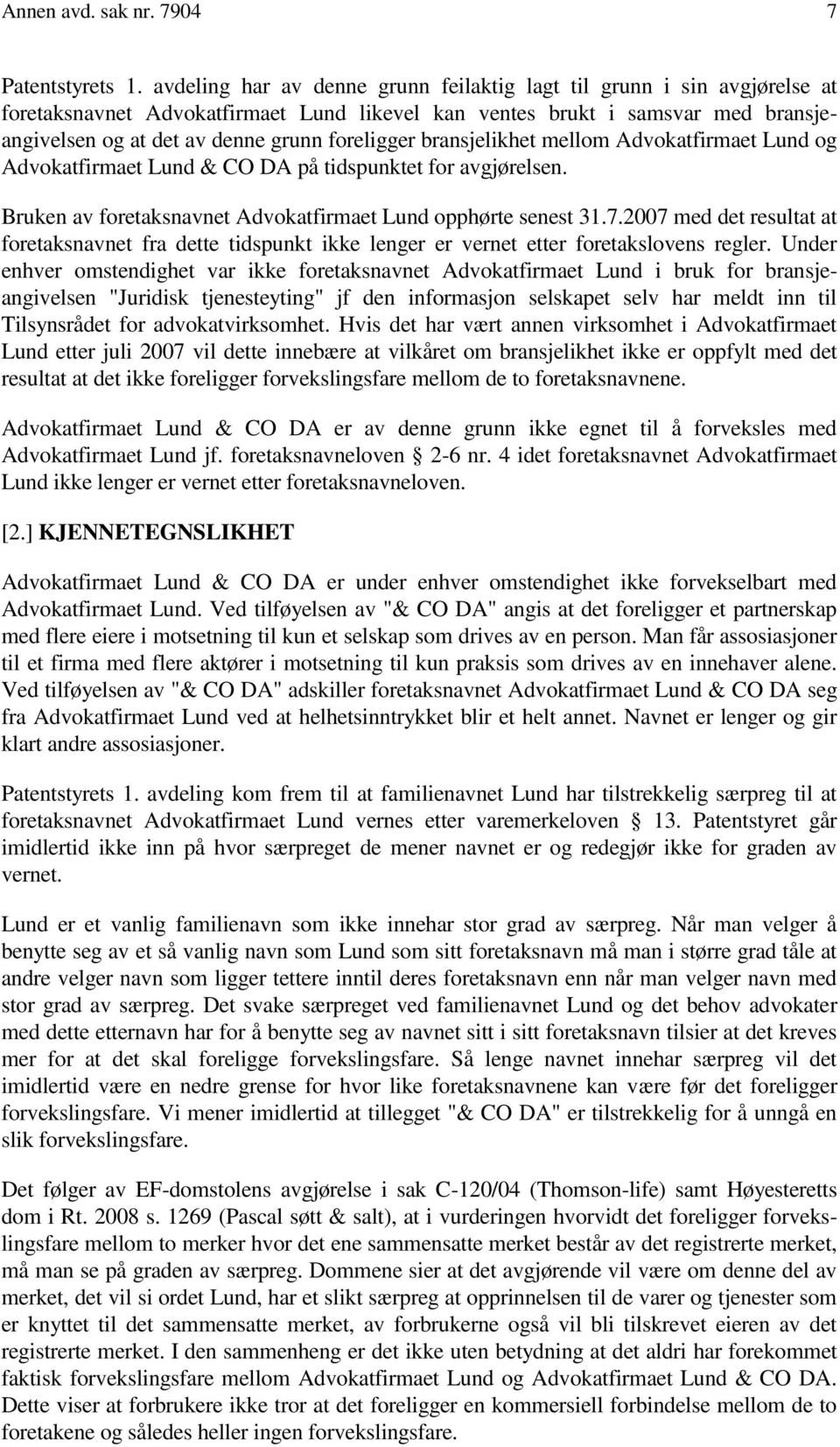 foreligger bransjelikhet mellom Advokatfirmaet Lund og Advokatfirmaet Lund & CO DA på tidspunktet for avgjørelsen. Bruken av foretaksnavnet Advokatfirmaet Lund opphørte senest 31.7.