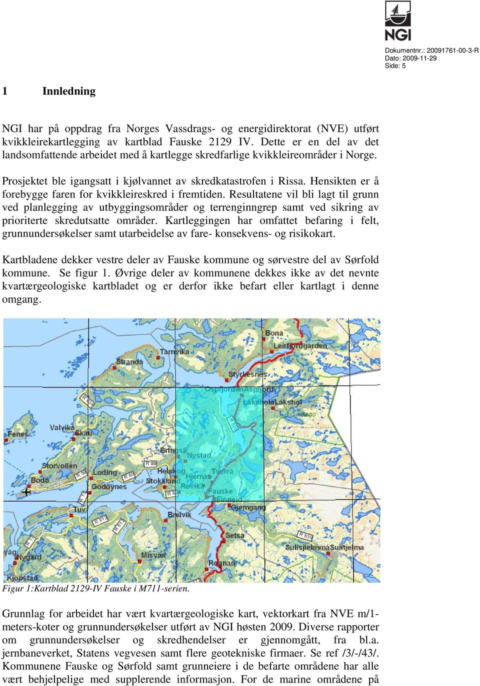 Hensikten er å forebygge faren for kvikkleireskred i fremtiden.