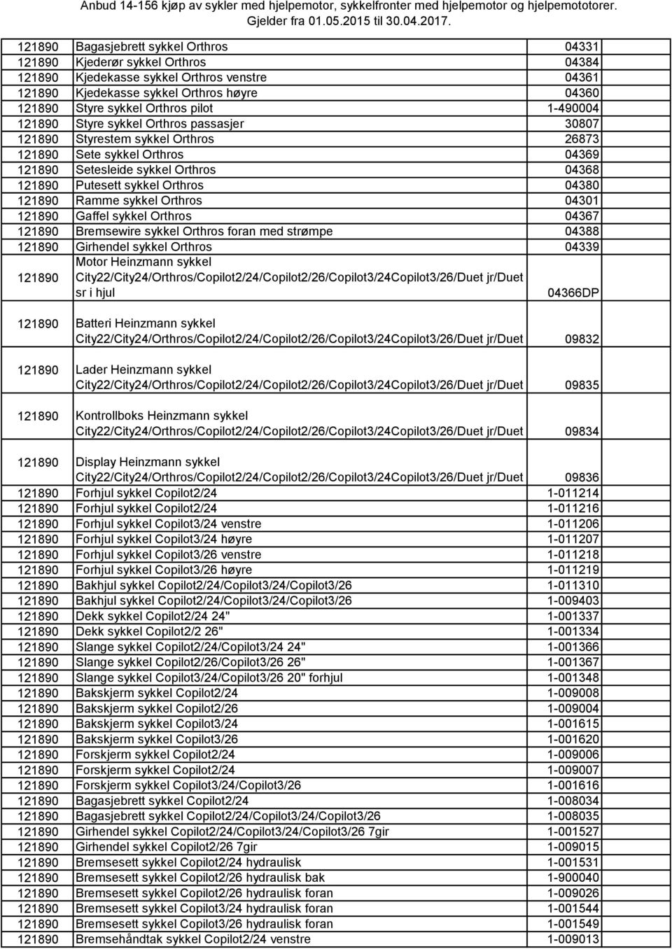 Orthros passasjer 30807 Styrestem sykkel Orthros 26873 Sete sykkel Orthros 04369 Setesleide sykkel Orthros 04368 Putesett sykkel Orthros 04380 Ramme sykkel Orthros 04301 Gaffel sykkel Orthros 04367